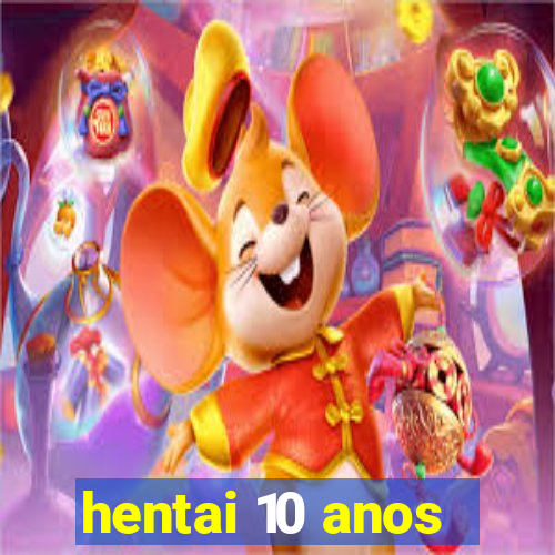 hentai 10 anos